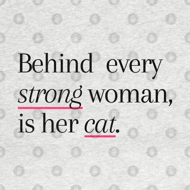 Behind Every Strong Woman Is Her Cat by applebubble